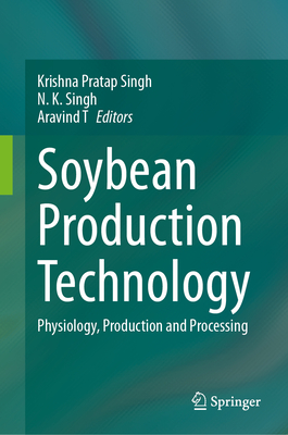 Soybean Production Technology: Physiology, Production and Processing - Singh, Krishna Pratap (Editor), and Singh, N K (Editor), and T, Aravind (Editor)