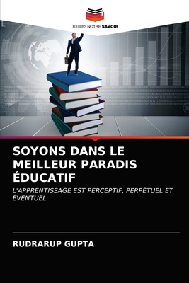 Soyons Dans Le Meilleur Paradis ?ducatif - Gupta, Rudrarup