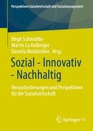 Sozial - Innovativ - Nachhaltig: Herausforderungen Und Perspektiven Fr Die Sozialwirtschaft