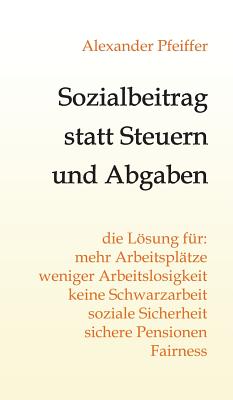 Sozialbeitrag Statt Steuern Und Abgaben - Pfeiffer, Alexander