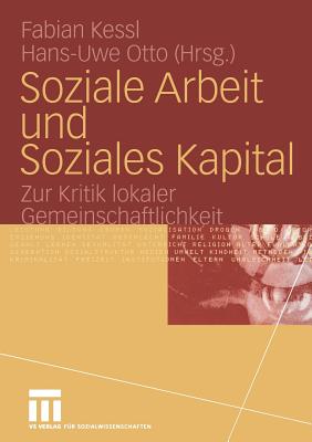 Soziale Arbeit Und Soziales Kapital: Zur Kritik Lokaler Gemeinschaftlichkeit - Kessl, Fabian (Editor), and Otto, Hans-Uwe (Editor)