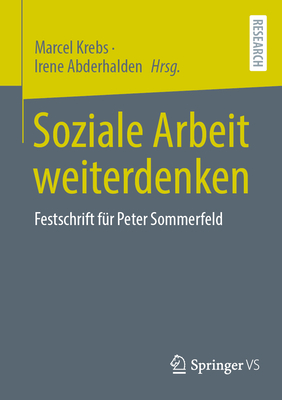 Soziale Arbeit Weiterdenken: Festschrift F?r Peter Sommerfeld - Krebs, Marcel (Editor), and Abderhalden, Irene (Editor)