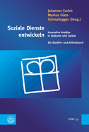 Soziale Dienste Entwickeln: Innovative Ansatze in Diakonie Und Caritas. Ein Studien- Und Arbeitsbuch