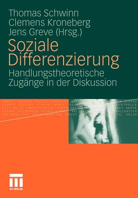 Soziale Differenzierung: Handlungstheoretische Zugange in Der Diskussion - Schwinn, Thomas (Editor), and Kroneberg, Clemens (Editor), and Greve, Jens (Editor)