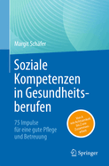 Soziale Kompetenzen in Gesundheitsberufen: 75 Impulse Fr Eine Gute Pflege Und Betreuung