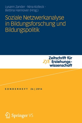 Soziale Netzwerkanalyse in Bildungsforschung Und Bildungspolitik: Social Network Analysis in Educational Research and Educational Policy - Zander, Lysann (Editor), and Kolleck, Nina (Editor), and Hannover, Bettina (Editor)