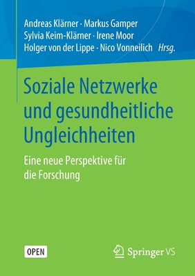 Soziale Netzwerke Und Gesundheitliche Ungleichheiten: Eine Neue Perspektive F?r Die Forschung - Kl?rner, Andreas (Editor), and Gamper, Markus (Editor), and Keim - Kl?rner, Sylvia (Editor)