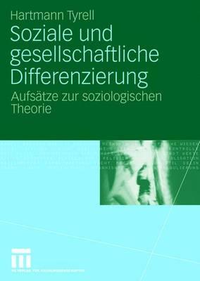 Soziale Und Gesellschaftliche Differenzierung: Aufsatze Zur Soziologischen Theorie - Heintz, Bettina (Editor), and Tyrell, Hartmann, and Kieserling, Andre (Editor)