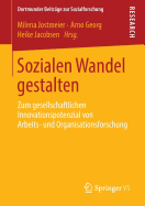 Sozialen Wandel Gestalten: Zum Gesellschaftlichen Innovationspotenzial Von Arbeits- Und Organisationsforschung - Jostmeier, Milena (Editor), and Georg, Arno (Editor), and Jacobsen, Heike (Editor)