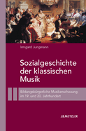 Sozialgeschichte Der Klassischen Musik: Bildungsbrgerliche Musikanschauung Im 19. Und 20. Jahrhundert