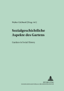 Sozialgeschichtliche Aspekte Des Gartens- Gardens in Social History: Gardens in Social History