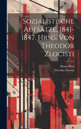 Sozialistische Aufsatze, 1841-1847. Hrsg. Von Theodor Zlocisti