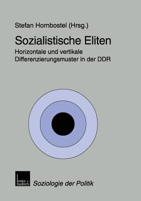 Sozialistische Eliten: Horizontale Und Vertikale Differenzierungsmuster in Der DDR - Hornbostel, Stefan (Editor)