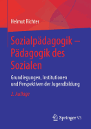 Sozialpdagogik - Pdagogik des Sozialen: Grundlegungen, Institutionen und Perspektiven der Jugendbildung