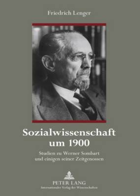 Sozialwissenschaft Um 1900: Studien Zu Werner Sombart Und Einigen Seiner Zeitgenossen - Lenger, Friedrich