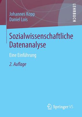 Sozialwissenschaftliche Datenanalyse: Eine Einfuhrung - Kopp, Johannes, and Lois, Daniel