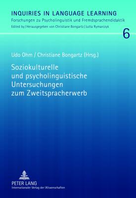 Soziokulturelle Und Psycholinguistische Untersuchungen Zum Zweitspracherwerb: Ansaetze Zur Verbindung Zweier Forschungsparadigmen - Bongartz, Christiane (Editor), and Ohm, Udo (Editor)