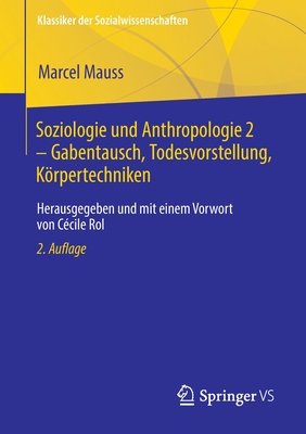 Soziologie und Anthropologie 2 - Gabentausch, Todesvorstellung, Krpertechniken: Herausgegeben und mit einem Vorwort von C?cile Rol - Mauss, Marcel, and Rol, C?cile (Editor), and Moldenhauer, Eva (Translated by)