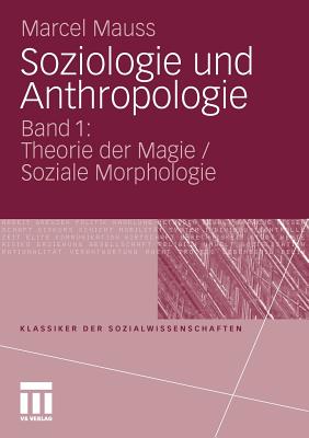 Soziologie Und Anthropologie: Band 1: Theorie Der Magie / Soziale Morphologie - Lichtblau, Klaus (Preface by), and Ritter, Henning (Translated by), and Lvi-Strauss, Claude (Contributions by)