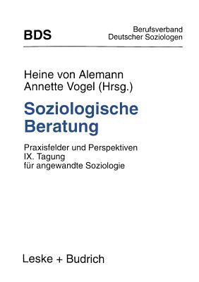 Soziologische Beratung: Praxisfelder Und Perspektiven. IX. Tagung Fur Angewandte Soziologie - Alemann, Heine Von (Editor), and Vogel, Annette (Editor)