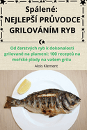 Splen: Nejleps Pr vodce Grilovnm Ryb