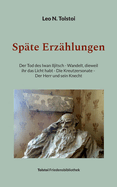 Sp?te Erz?hlungen: Der Tod des Iwan Iljitsch - Wandelt, dieweil ihr das Licht habt - Die Kreutzersonate - Der Herr und sein Knecht