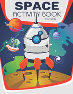 Space Activity Book For Kids: A Fun Game For Kids: Coloring, Mazes, Hidden Pictures, Puzzles and More(Activity book for Kids)