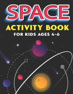 Space Activity Book for Kids Ages 4-6: Explore, Fun with Learn and Grow, A Fantastic Outer Space Coloring, Mazes, Dot to Dot, Drawings for Kids with Astronauts, Planets, Solar System, Aliens, Rockets & UFOs