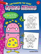 Space Aliens: Learn to Draw More Than 20 Out-Of-This-World Characters!