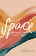 Space: An Invitation to Create Sustainable Rhythms of Work, Play, and Rest