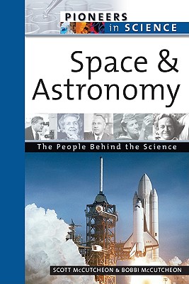 Space and Astronomy: The People Behind the Science - McCutcheon, Scott, and McCutcheon, Bobbi