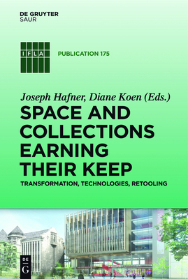 Space and Collections Earning Their Keep: Transformation, Technologies, Retooling - Hafner, Joseph (Editor), and Koen, Diane (Editor)
