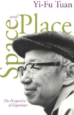 Space and Place: The Perspective of Experience - Tuan, Yi-Fu, Professor