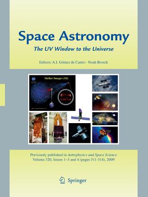 Space Astronomy: The UV Window to the Universe - Gmez de Castro, Ana I (Editor), and Brosch, Noah (Editor)