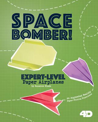 Space Bomber! Expert-Level Paper Airplanes: 4D an Augmented Reading Paper-Folding Experience - Buckingham, Marie