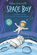 Space Boy: A Story About the Boy Who Went To Outerspace And Back