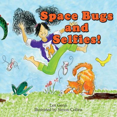 Space Bugs and Selfies: A story about being yourself, space bugs and farting. - Genn, Lex