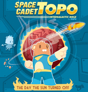 Space Cadet Topo: The Day the Sun Turned Off