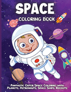 Space Coloring Book: Amazing Outer Space Coloring with Planets, Astronauts, Space Ships, Rockets and More