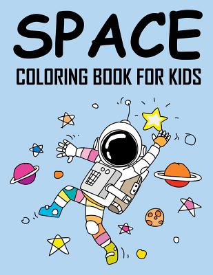 Space Coloring Book for Kids: Wonderful Outer Space Coloring with Planets, Astronauts, Space Ships and Rockets - Life, Agape