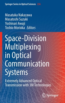 Space-Division Multiplexing in Optical Communication Systems: Extremely Advanced Optical Transmission with 3M Technologies - Nakazawa, Masataka (Editor), and Suzuki, Masatoshi (Editor), and Awaji, Yoshinari (Editor)