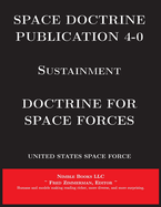 Space Doctrine Publication 4-0 Sustainment: Doctrine for Space Forces