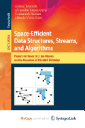 Space-Efficient Data Structures, Streams, and Algorithms: Papers in Honor of J. Ian Munro, on the Occasion of His 66th Birthday