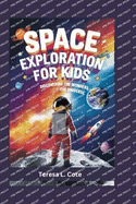 Space Exploration for Kids: Discovering About The Universe