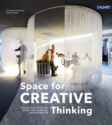 Space for Creative Thinking: Design Principles for Work and Learning Environments - Kohlert, Christine, and Cooper, Scott