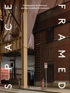 Space Framed: Photography, Architecture and the Social Landscape