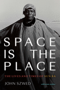Space is the Place: The Lives and Times of Sun Ra