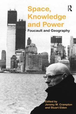 Space, Knowledge and Power: Foucault and Geography - Elden, Stuart, Professor, and Crampton, Jeremy W (Editor)