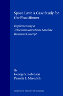 Space Law - A Case Study for the Practitioner: Implementing a Telecommunications Satellite Business Concept