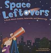 Space Leftovers: A Book about Comets, Asteroids, and Meteoroids